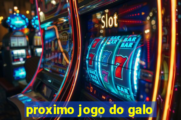 proximo jogo do galo